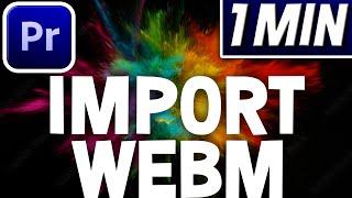 How To Import  WebM File Into Premiere Pro | Quick Tutorial