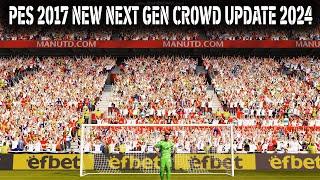 PES 2017 NEW NEXT GEN CROWD UPDATE 2024