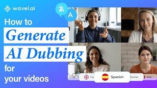 How to Add Dubbing to Your Videos | Online AI Video Translation   | Wavel AI