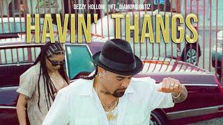 Dezzy Hollow - Havin' Thangs (feat. Diamond Ortiz)