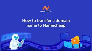 How to transfer a domain name to Namecheap