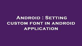 Android : Setting custom font in android application