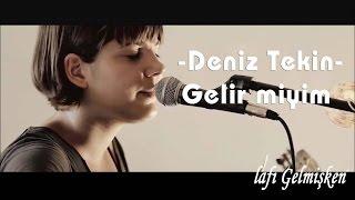 Deniz Tekin - Gelir Miyim