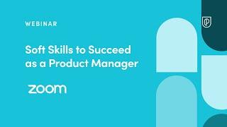 Webinar: Soft Skills to Succeed as a PM by Zoom Sr Product Manager, Deepthi Jayarajan