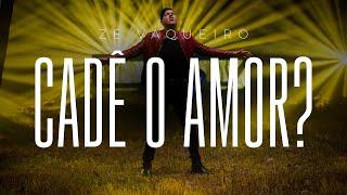 Zé Vaqueiro - Cadê o amor (Video Oficial)