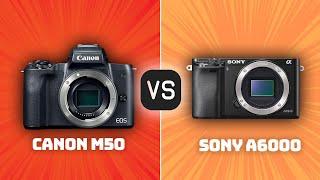 Canon M50 vs Sony A6000: Which Camera Is Better? (With Ratings & Sample Footage)