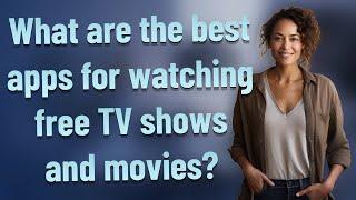 What are the best apps for watching free TV shows and movies?