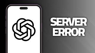 How To Fix ChatGPT App Server Error | Final Solution