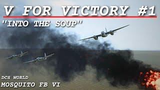 V for Victory 1: INTO THE SOUP | Mosquito FB VI | DCS