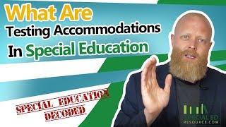 What Are Testing Accommodations In Special Education | Special Education Decoded