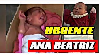 URGENTE;  BEBEZINH4 ANA BE4TRIZ O QUE ACONTECEU COM ELA?