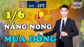Dự báo thời tiết đêm nay và ngày mai 1/6 | Miền Bắc vào đợt nắng nóng mới đúng Tết Thiếu nhi