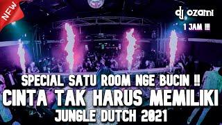 SPECIAL SATU ROOM NGE BUCIN ABIS !! DJ CINTA TAK HARUS MEMILIKI NEW JUNGLE DUTCH 2021 FULL BASS