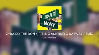 ZYRAXXX THE DON X RIT 1K X ASHTRAY X DATWAY REMIX