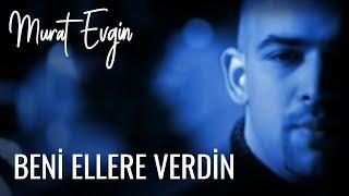 Murat Evgin - Beni Ellere Verdin