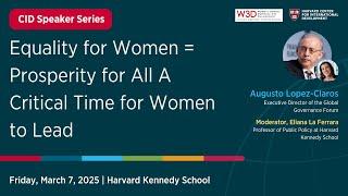 Equality for Women = Prosperity for All A Critical Time for Women to Lead with Augusto Lopez-Claros