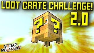 LOOT CRATE CHALLENGE 2.0!  - Scrap Mechanic Multiplayer Monday! Ep 73