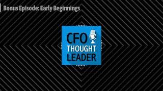 CFO THOUGHT LEADER - Bonus Episode: Early Beginnings