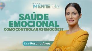 SAÚDE EMOCIONAL - Dra. Rosana Alves | Semana Mente Feliz com @doutorarosana