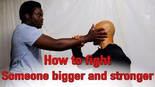 How to fight someone bigger and stronger than you