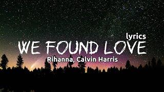 Rihanna,Calvin Harris - We Found Love (lyrics)