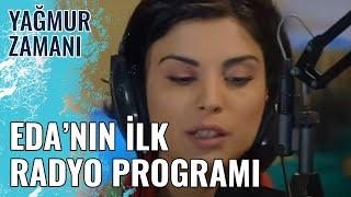 Eda'nın İlk Radyo Programı | Yağmur Zamanı 19.Bölüm