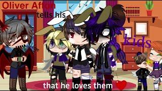 Oliver Afton tells his kids he loves them| FNAF| ft. William and his siblings| TW: Oliver| My AU