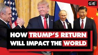 How Trump's return will impact the world: Dollar, China, tariffs, Russia, Ukraine, Israel, Iran, etc