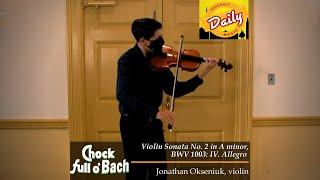 Chock Full o' Bach: Violin Sonata No. 2 in A min, BWV 1003: IV. Allegro | Jonathan Okseniuk, violin