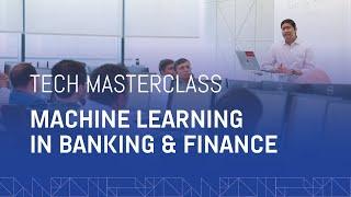 Tech Masterclass: Machine Learning in Banking & Finance