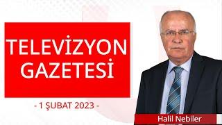 Televizyon Gazetesi - 1 Şubat 2023 - Halil Nebiler - Ulusal Kanal