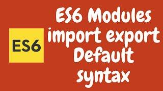 21. ES6 Modules. Different ways of using import/export, Default syntax in the code. ES6 | ES2015