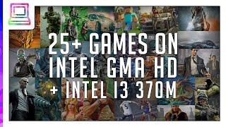 25 Video Games Running On Intel GMA HD + Intel i3 370M (2024)