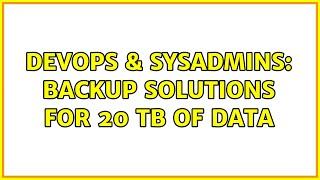 DevOps & SysAdmins: Backup Solutions for 20 TB of data