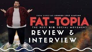 Review of Controversial Fat-Topia Documentary & Interview with it's Director