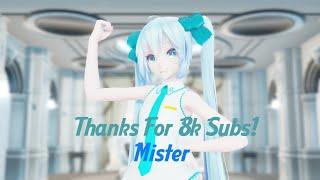 [MMD] Mister - Miku (8k Subs Special)