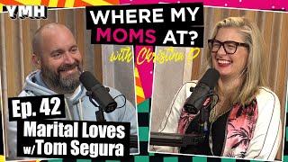 Ep. 42 Marital Loves w/ Tom Segura | Where My Moms At Podcast