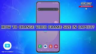 How To Change Video Frame Size In CapCut 2025 | Adjust Aspect Ratio And Resize