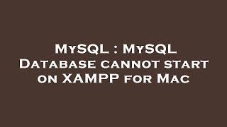 MySQL : MySQL Database cannot start on XAMPP for Mac