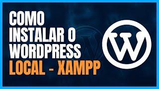 [AULA] Como Instalar o WordPress Localmente - XAMPP - Curso Wordpress Iniciantes