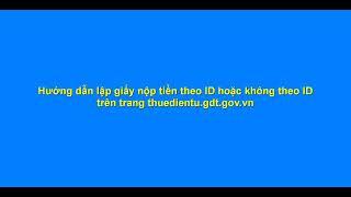 Hướng dẫn lập giấy nộp tiền thuế điện tử theo ID hoặc không theo ID (tạm nộp) mới nhất