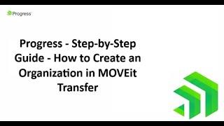 Progress - Step by Step Guide - How to Create an Organization in MOVEit Transfer