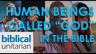 Human Beings Who Are Called "God" in the Bible | Biblical Unitarian Podcast