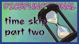 Dicefunctional -- Time Skip: Part 2