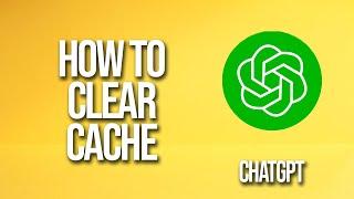 How To Clear Cache Chatgpt Tutorial