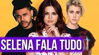 Selena Gomez Desabafa Sobre Justin Bieber e The Weeknd