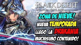 Black Desert - ZONA DE NIEVE & DRAKANIA! | TEMPORADA, EVENTOS Y MUCHO CONTENIDO NUEVO