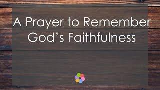 A Prayer to Remember God’s Faithfulness