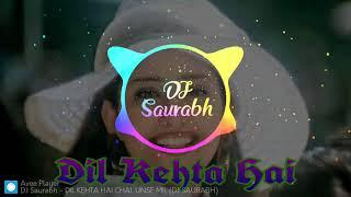 Dil Kehta Hai Chal Unse Mil _-_ Remix _-_ Dj Saurabh