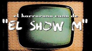 El horroroso caso de "El Show M"